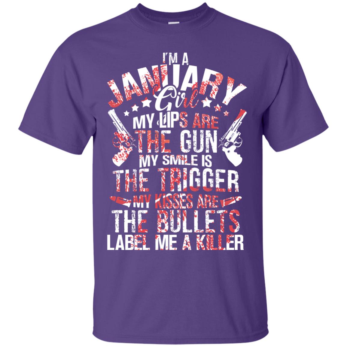 I_m A January Girl My Lips Are The Gun My Smile Is The Trigger My Kisses Are The Bullets Label Me A Killer Purple