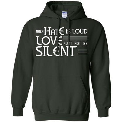 When Hate Is Loud Love Must Not Be Silent Shirt Forest Green