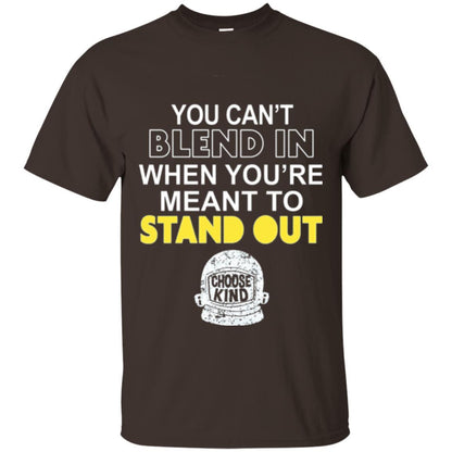 Anti Bullying T-shirt You Can't Blend In When You're Meant To Stand Out Dark Chocolate