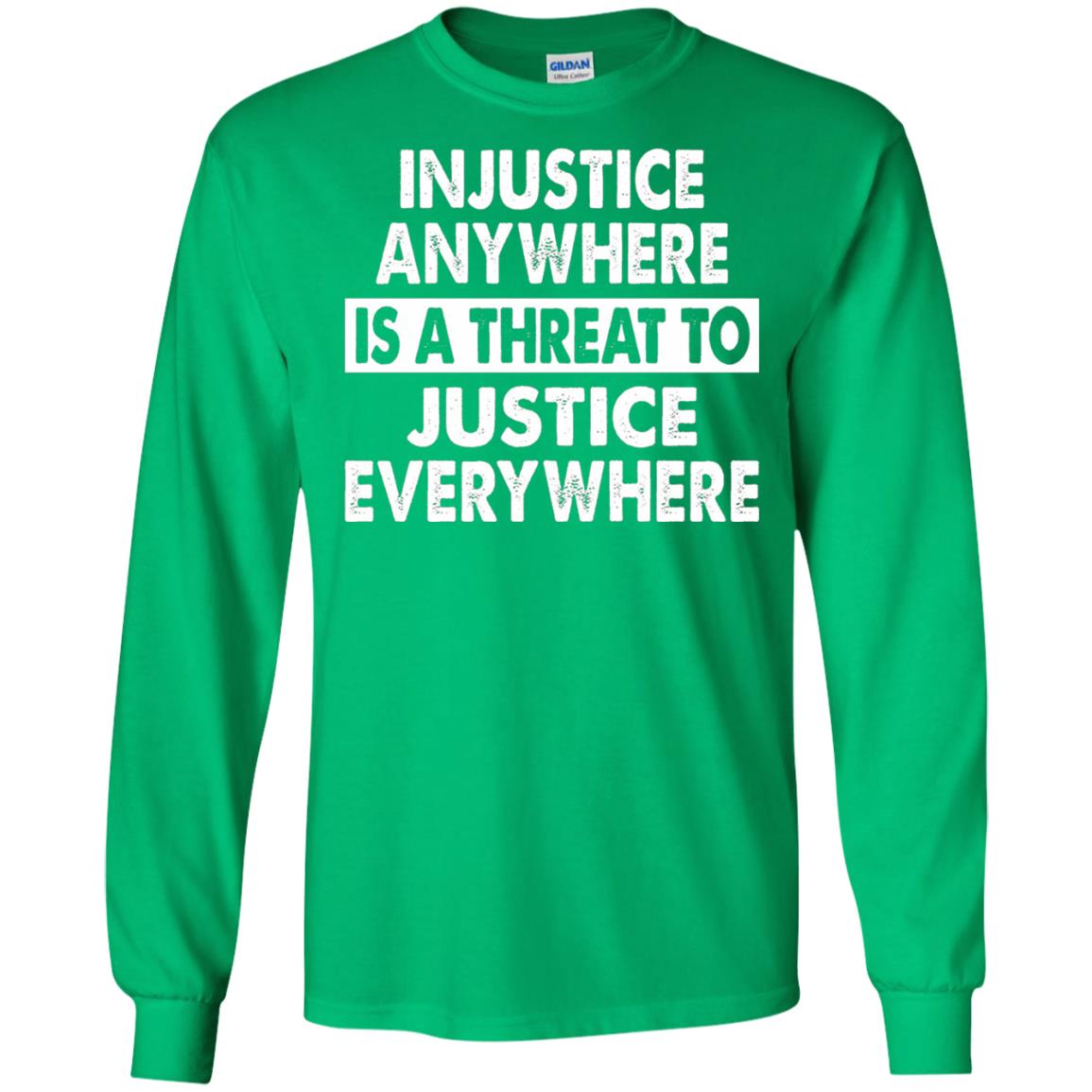 Injustice Anywhere Is A Threat To Justice Everywhere T-shirt Irish Green