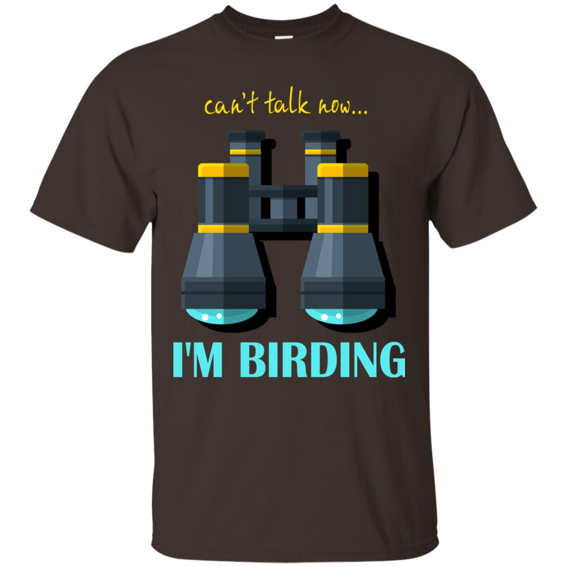 Bird-watching T-shirt Can't Talk Now I'm Birding Dark Chocolate