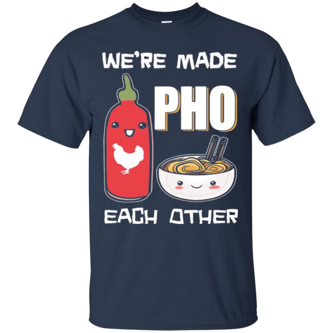 We_re Made Pho Each Other Funny Vietnamese Pho Soup T-shirt Navy