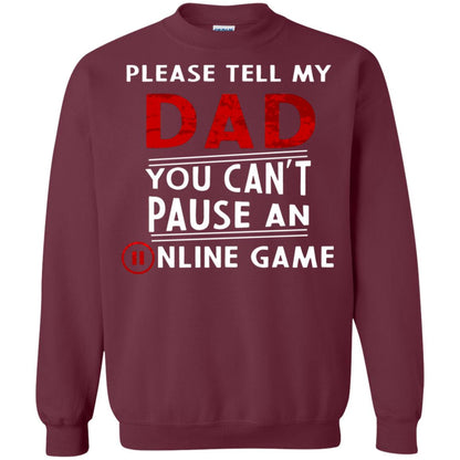 Please Tell My Dad You Cant Pause An Online Game Gaming Shirt Maroon