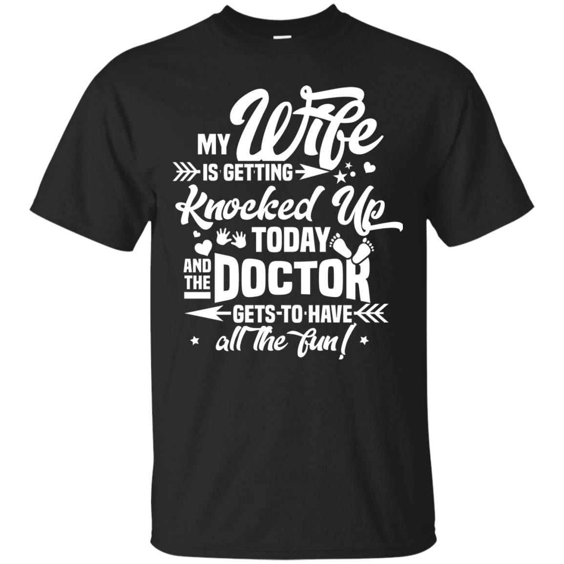 My Wife Is Getting Knocked Up Today And The Doctor Gets To Have All The Fun Pregnancy Announcement Shirt Black