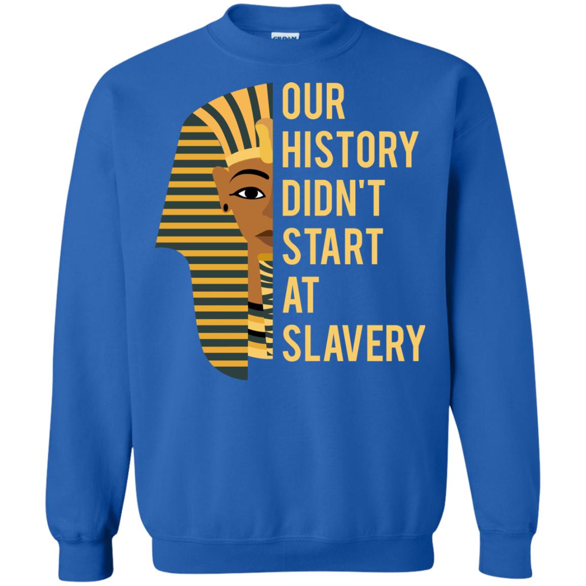 Proud African American Woman T-shirt Our History Didn_t Start At Slavery Royal