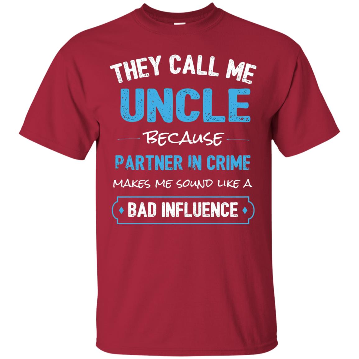 They Call Me Uncle Because Partner In Crime Uncle T-shirt Cardinal