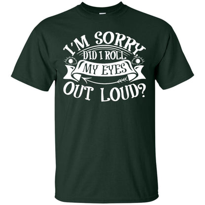 Im Sorry Did I Roll My Eyes Out Loud Shirt Forest