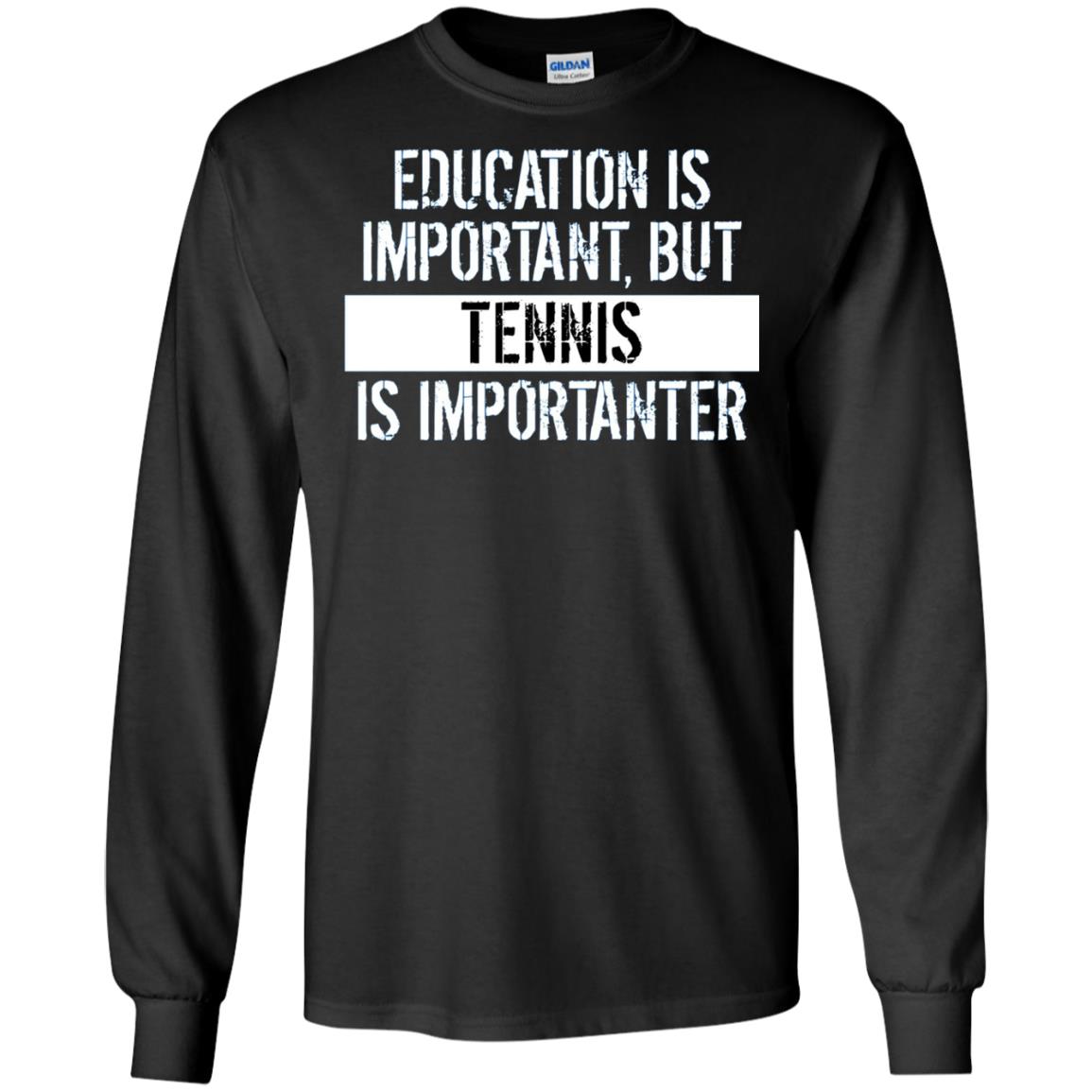 Tennis T-shirt Education Is Important Tennis Is Importanter