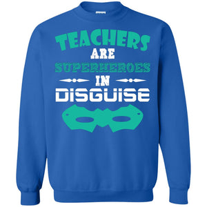 Teachers Are Superheroes In Disguise Movie Lover T-shirtG180 Gildan Crewneck Pullover Sweatshirt 8 oz.