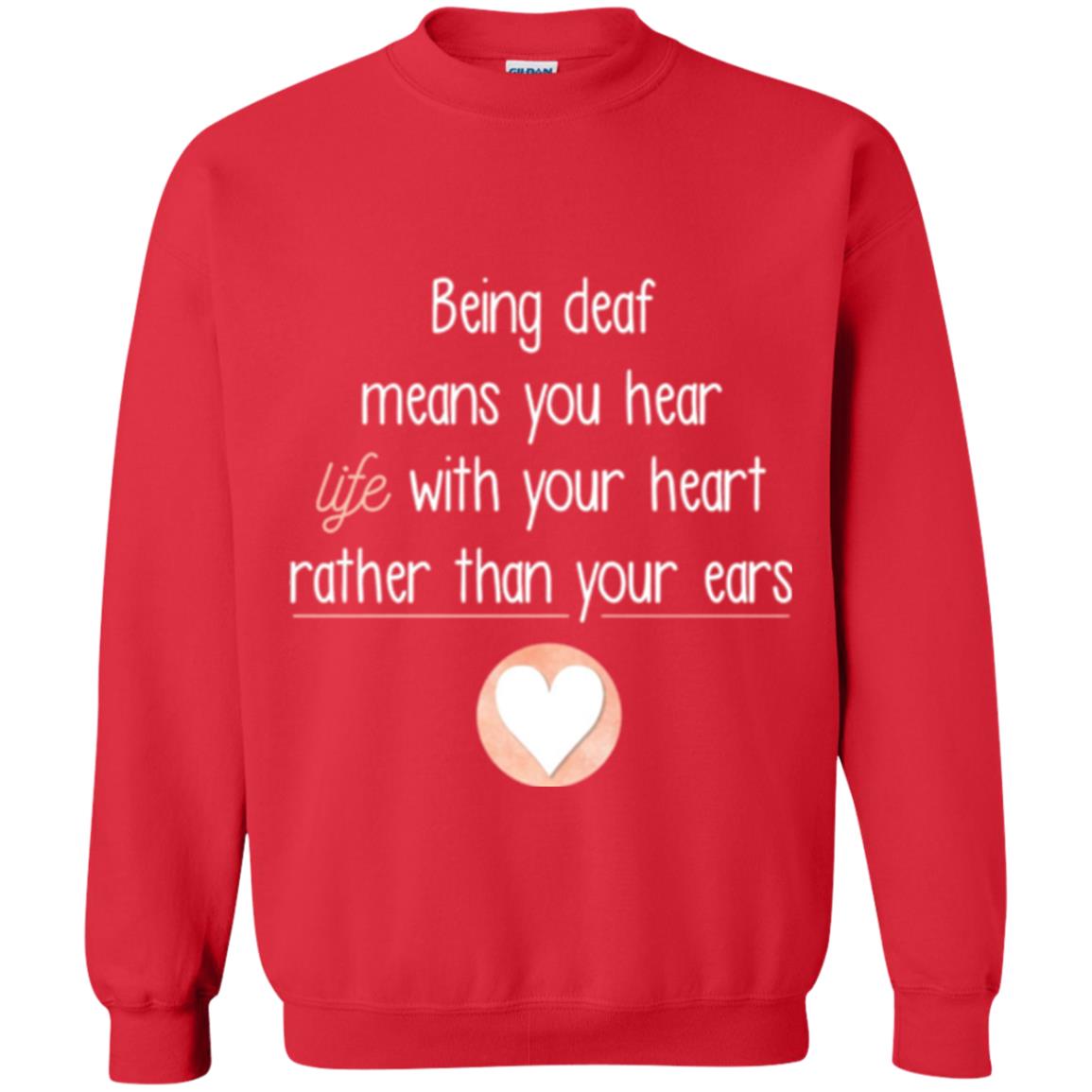 Deaf T-shirt Being Deaf Means You Hear Life With Your Heart Red
