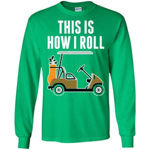 Golf Cart T-shirt This Is How I Roll T-shirt