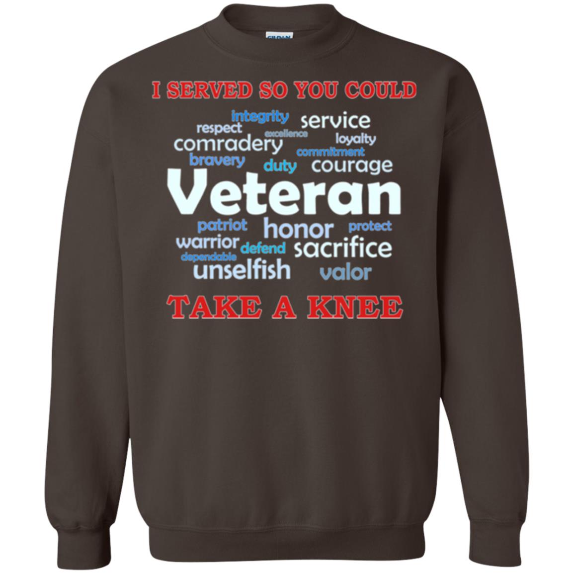 I Served So You Could Take A Knee Veteran Sacrifice T-shirt Dark Chocolate