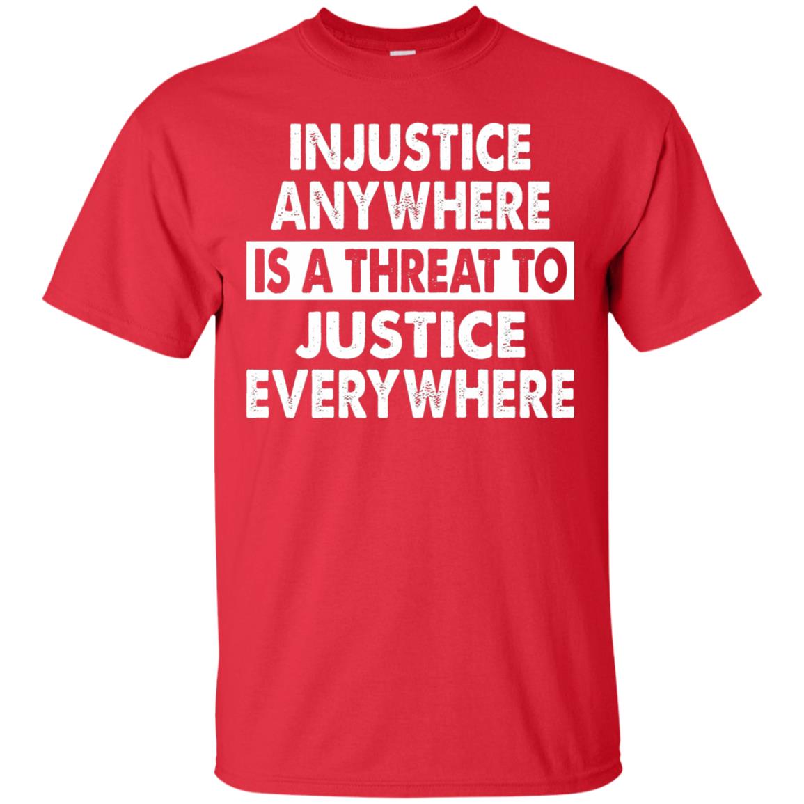 Injustice Anywhere Is A Threat To Justice Everywhere T-shirt Red