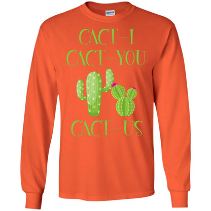 Cact I Cact You Cact Us Funny Cactus Lover Shirt Orange