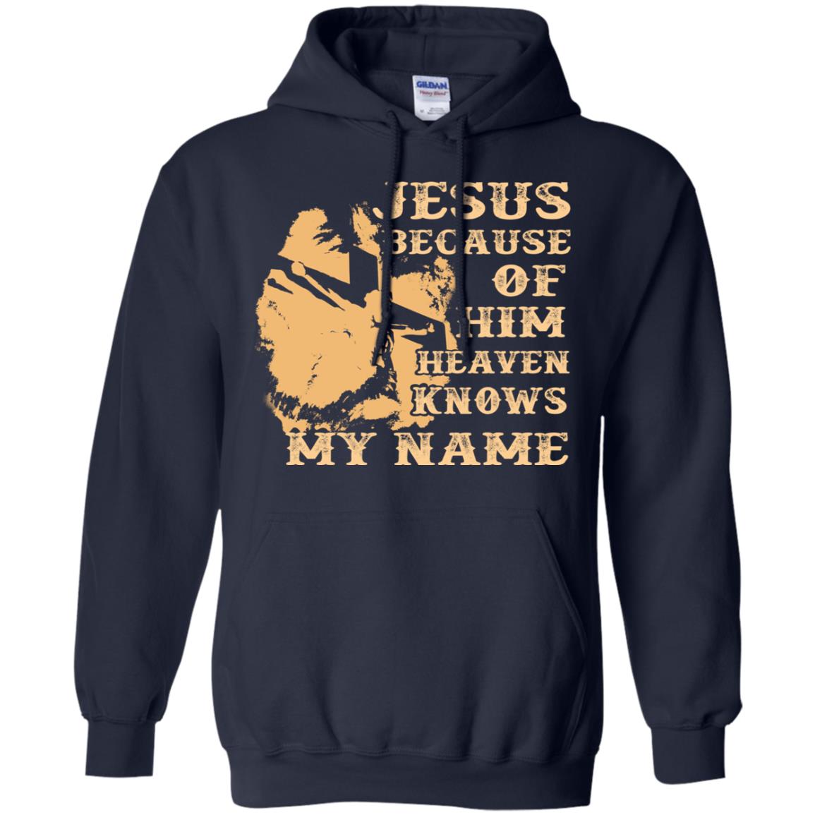 Jesus Because Of Him Heaven Knows My Name Christian Shirt Navy