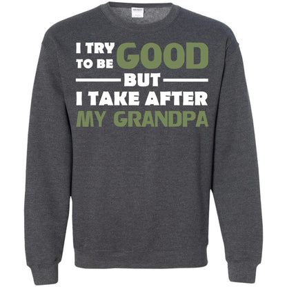 I Try To Be Good But I Take After My Grandpa Grandkid Shirt Dark Heather