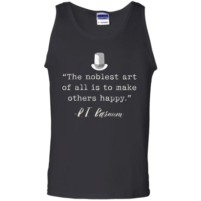 The Noblest Art Of All Is Ti Make Other Happy P.t. Barnum T-shirt Black