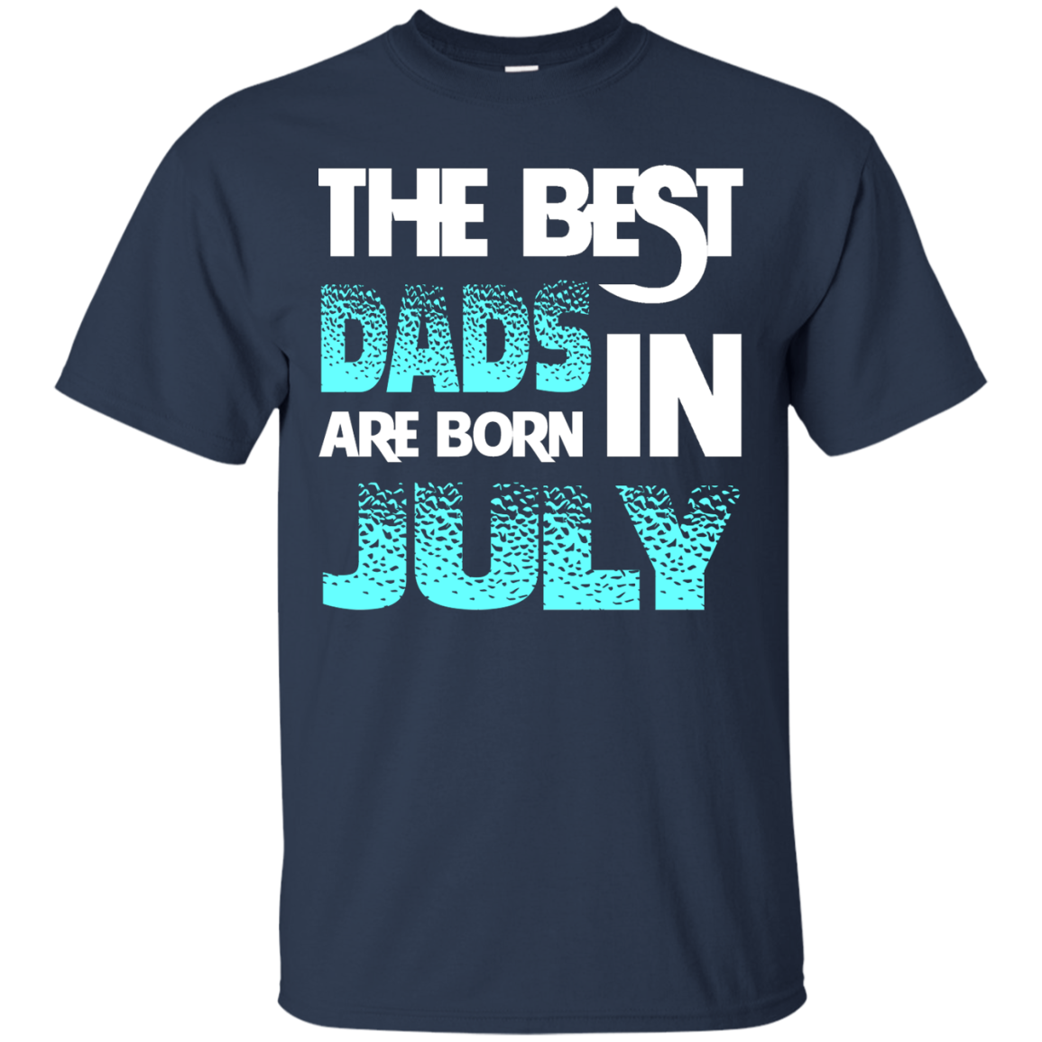 Daddy T-shirt The Best Dads Are Born In July Navy