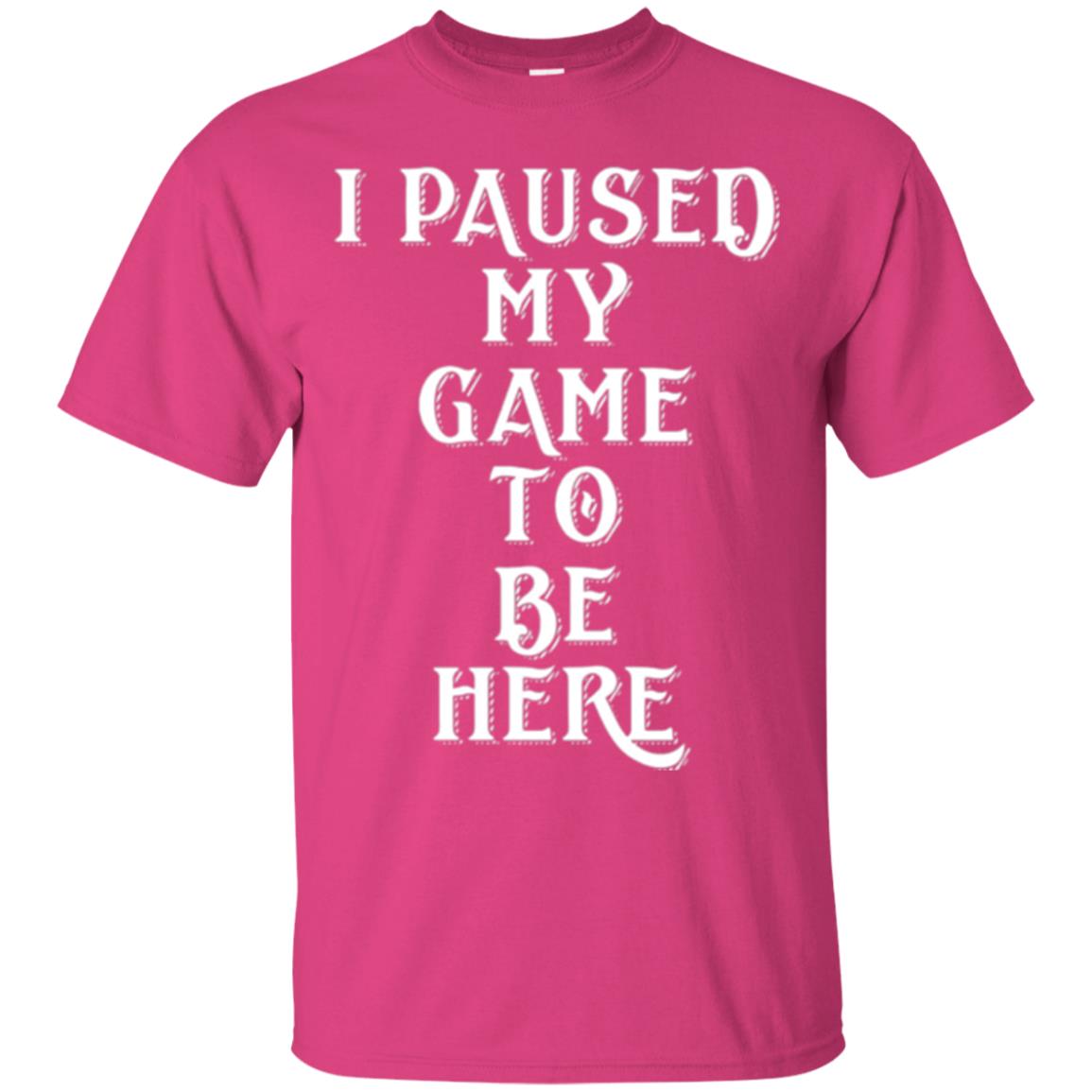 I Paused My Game To Be Here Funny Gamer T-shirt Heliconia