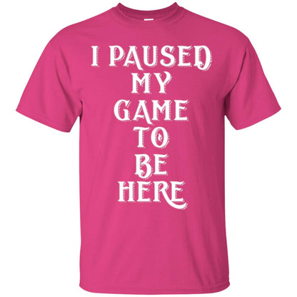 I Paused My Game To Be Here Funny Gamer T-shirt Heliconia