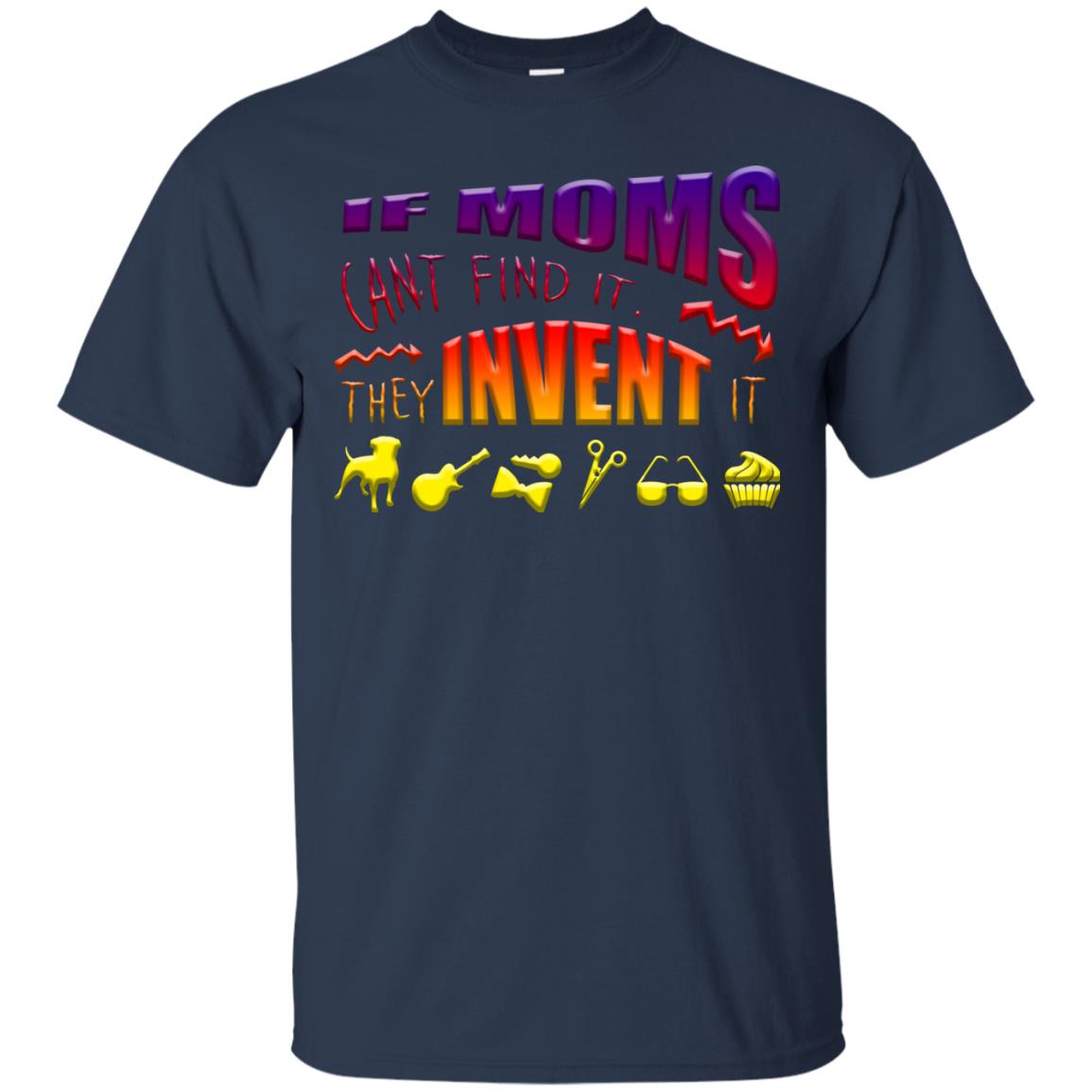 If Moms Can_t Find It They Invent It Shirt Navy