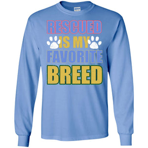 Rescued Is My Favorite Breed ShirtG240 Gildan LS Ultra Cotton T-Shirt