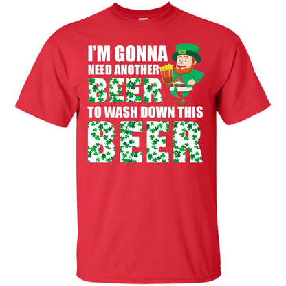 I_m Gonna Need Another Beer To Wash Down This Beer Patrick_s Day T-shirt Red
