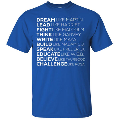 Educate T-shirt Dream Like Martin Lead Like Harriet Fight Like Malcolm Royal