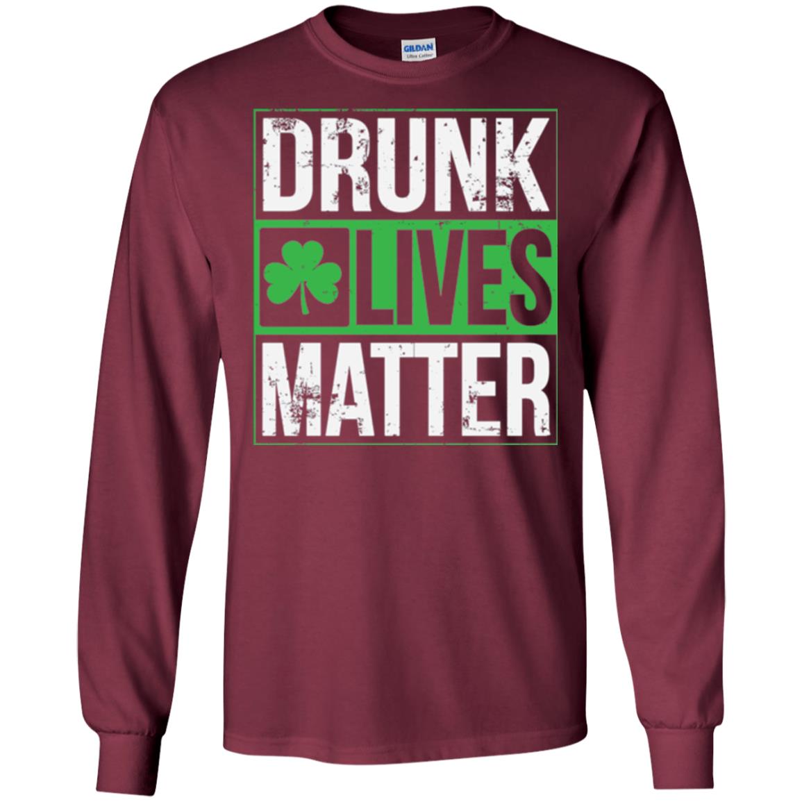 Drunk Lives Matter Saint Patrick_s Day T-shirt Maroon