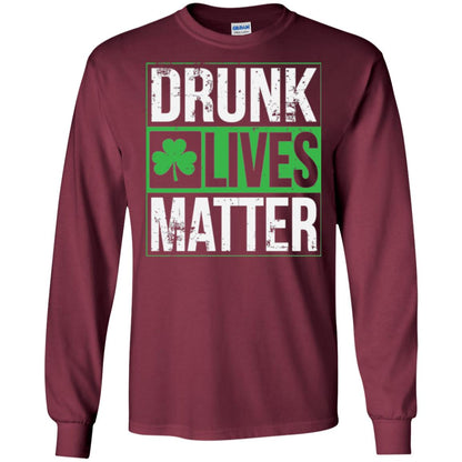 Drunk Lives Matter Saint Patrick_s Day T-shirt Maroon