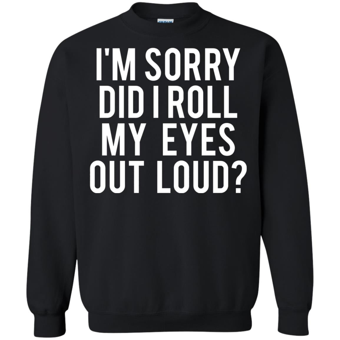 Im Sorry Did I Roll My Eyes Out Loud Funny Sarcastic Shirt Black