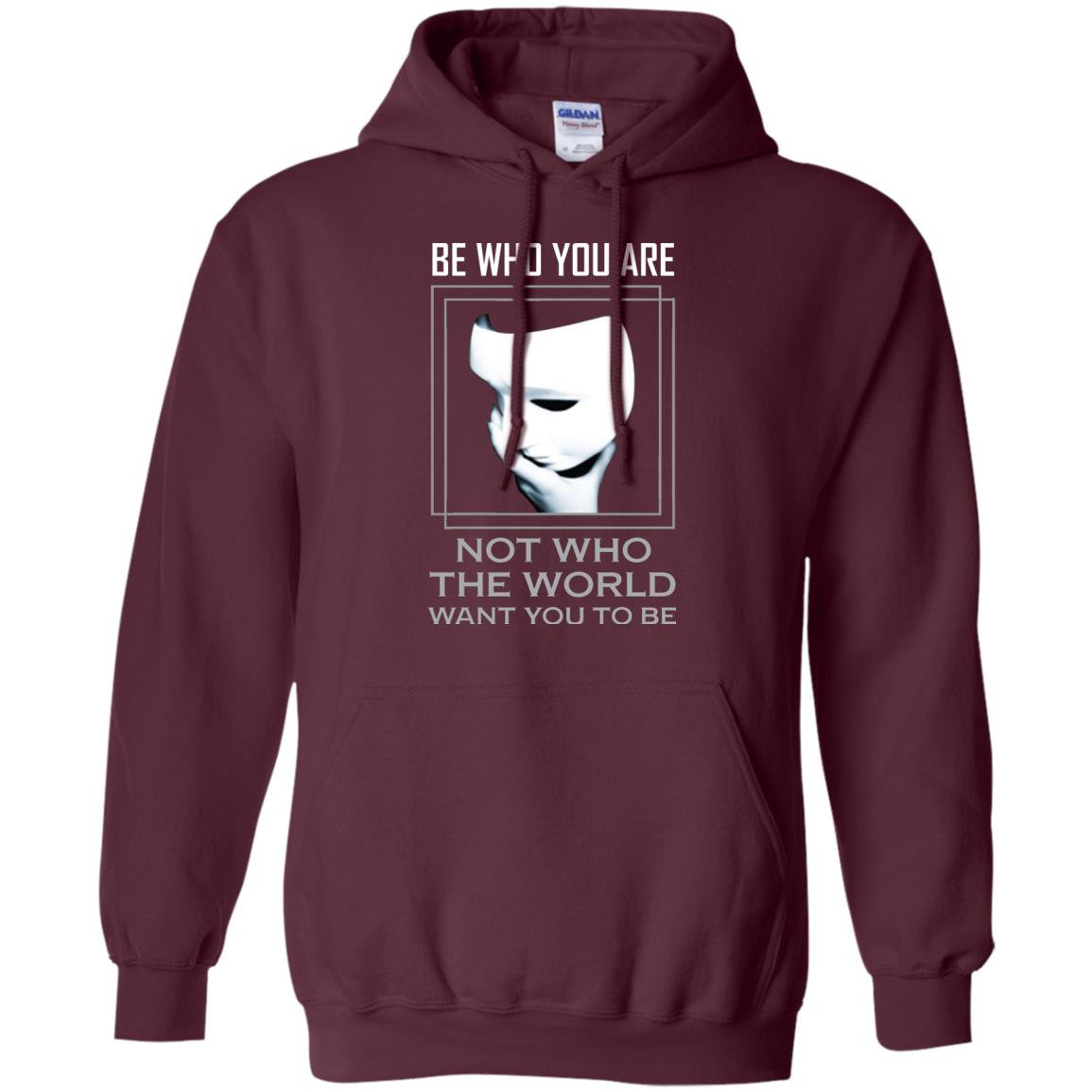 Be Who You Are Not The World Want You To Be Shirt Maroon