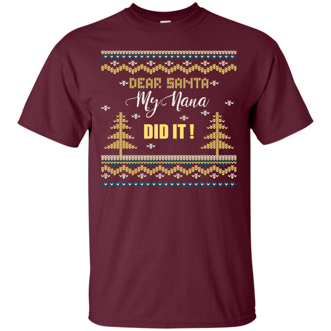 Christmas T-shirt Dear Santa My Nana Did It Maroon