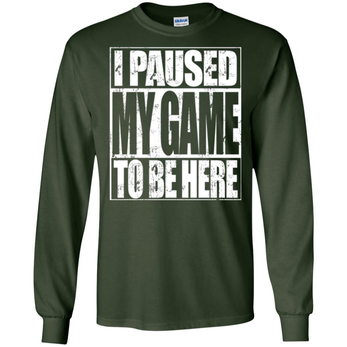 Funny Gamer T-shirt I Paused My Game To Be Here Forest Green