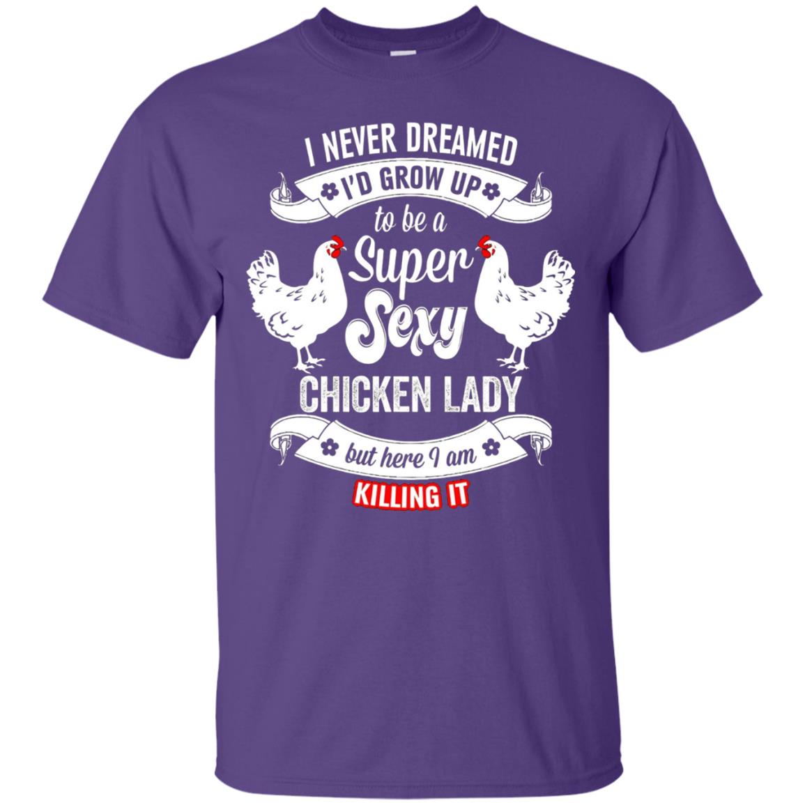 I Never Dreamed I_d Grow Up To Be A Super Sexy Chicken Lady T-shirt Purple