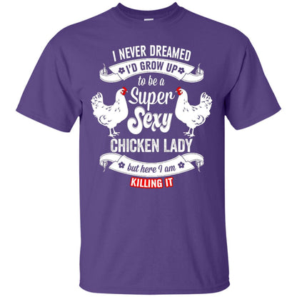 I Never Dreamed I_d Grow Up To Be A Super Sexy Chicken Lady T-shirt Purple