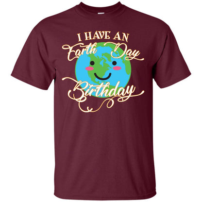 I Have An Earth Day Birthday Celebration Shirt For Earth Day Maroon
