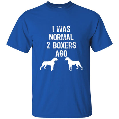 Dog Lover T-shirt I Was Normal 2 Boxers Ago Royal