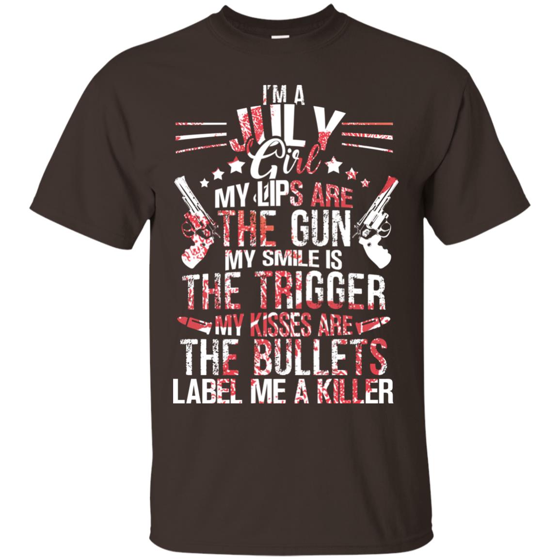 I_m A July Girl My Lips Are The Gun My Smile Is The Trigger My Kisses Are The Bullets Label Me A Killer Dark Chocolate