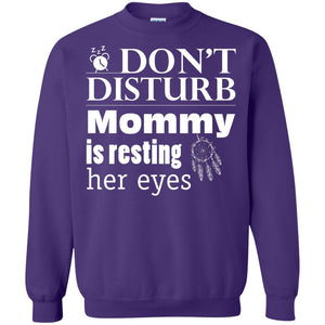 Don't Disturb Mommy Is Resting Her Eyes Funny Mom ShirtG180 Gildan Crewneck Pullover Sweatshirt 8 oz.