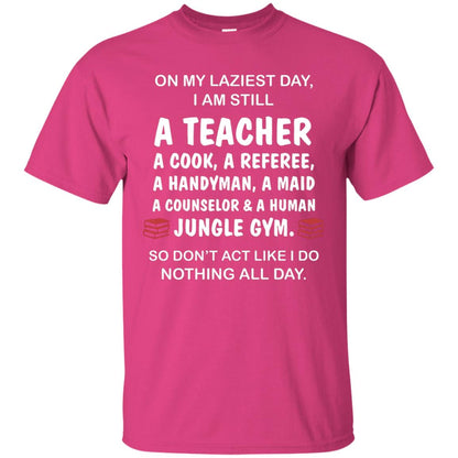 On My Laziest Day I Am Still A Teacher Shirt Heliconia