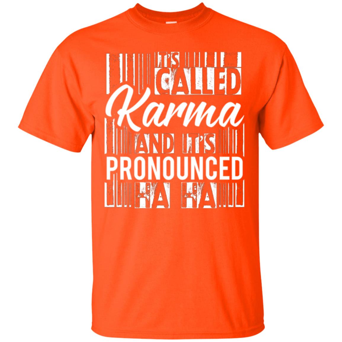 It’s Called Karma And It’s Pronounced Ha Ha T-shirt Orange