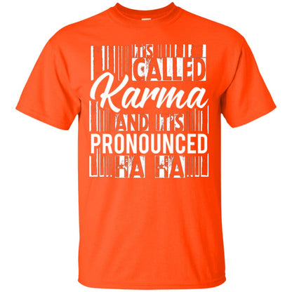 It’s Called Karma And It’s Pronounced Ha Ha T-shirt Orange
