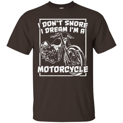 Motorcycle T-shirt I Don_t Snore I Dream I_m A Motorcycle Dark Chocolate