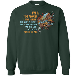 I'm A June Woman I Have 3 Sides The Quite And Sweet The Funny And Crazy And The Side You Never Want To SeeG180 Gildan Crewneck Pullover Sweatshirt 8 oz.