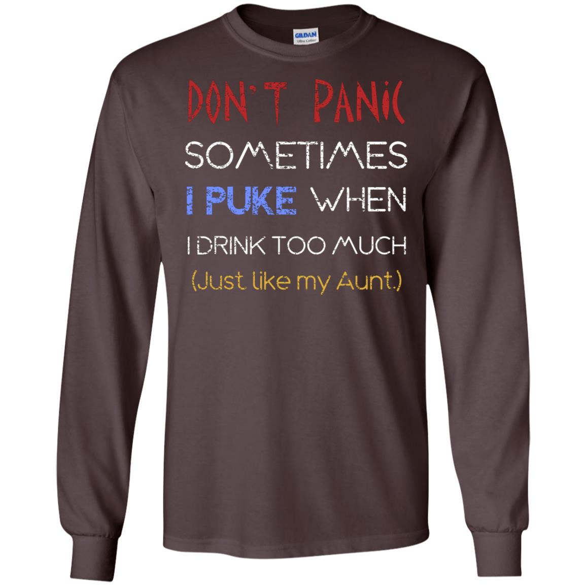 Dont I Panic Sometimes I Puke When I Drink Too Much Just Like My Aunt Shirt Dark Chocolate