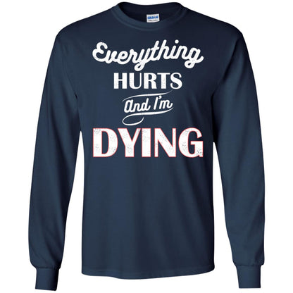 Everything Hurt And I'm Dying Best Quote Shirt Navy