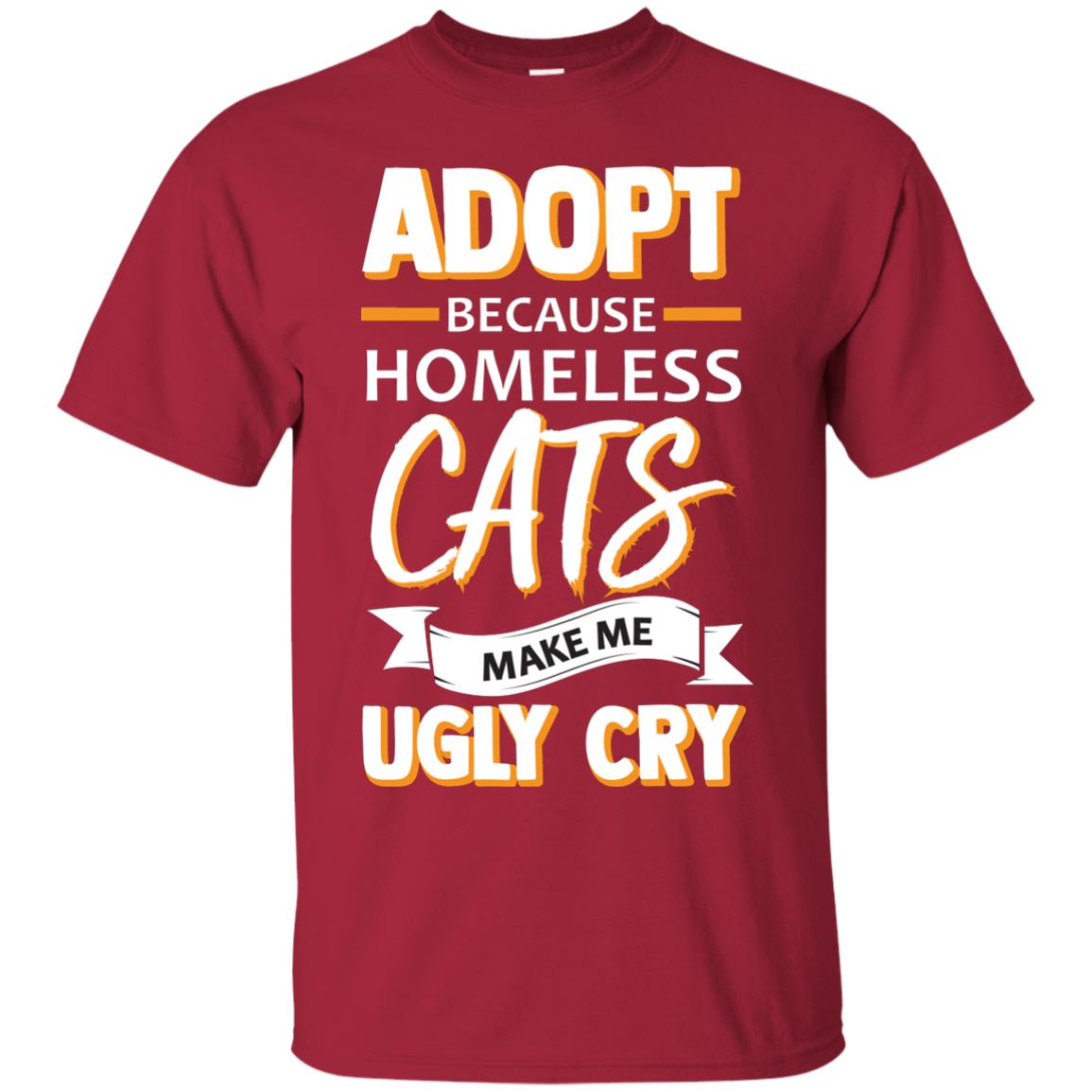 Adopt Because Homeless Cats Make Me Ugly Cry Shirt Cardinal