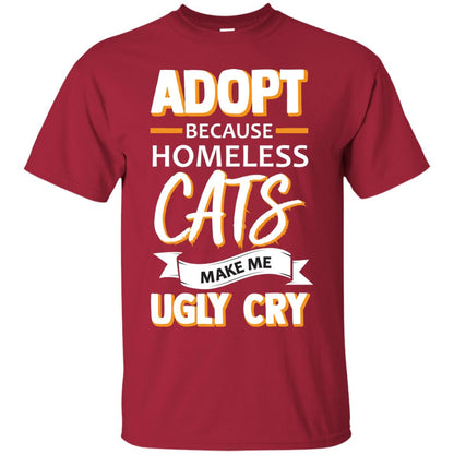 Adopt Because Homeless Cats Make Me Ugly Cry Shirt Cardinal