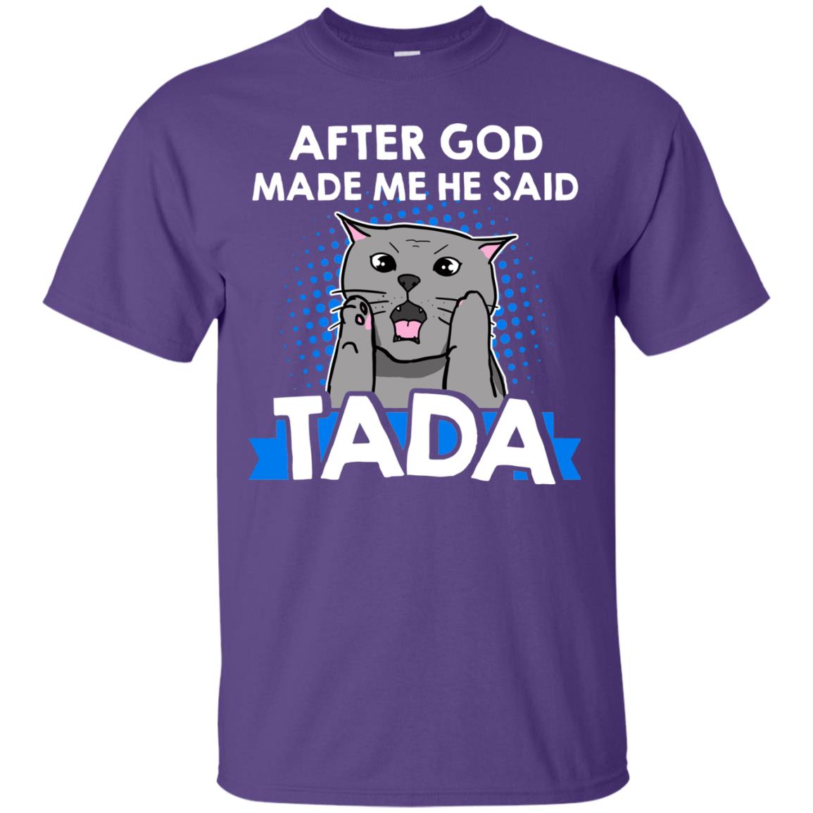 After God Made Me He Said Tada Cat Lover T-shirt Purple
